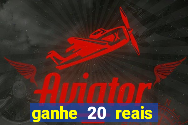 ganhe 20 reais para apostar cassino